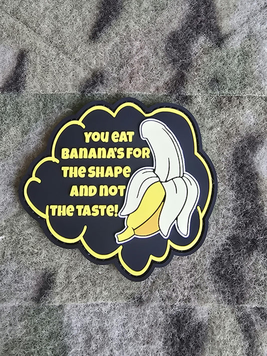 You Eat Bananas For The Shape And Not The Taste PVC Patch