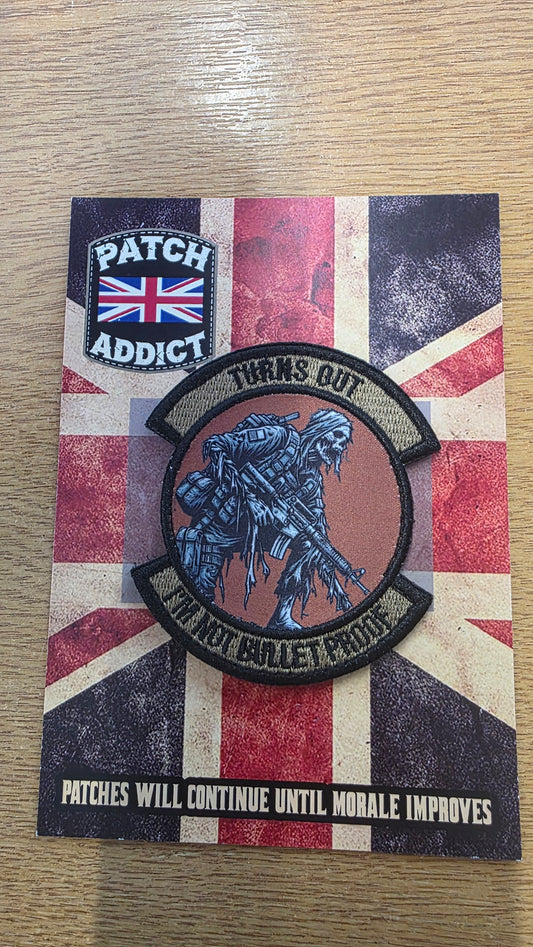 Turns Out I’m Not Bullet Proof Patch – Embroidered & Sublimated Tactical Velcro Patch