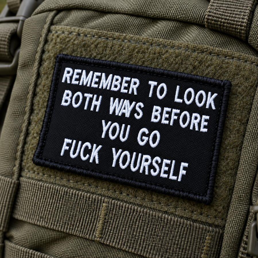 Remember To Look Both Ways When You Go Fuck Yourself Embroidered Morale Patch | Funny Tactical Patch