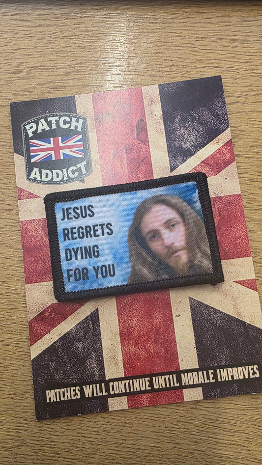 Jesus Regrets Dying For You Morale Patch – 2x3 Velcro Backed Sublimated Patch