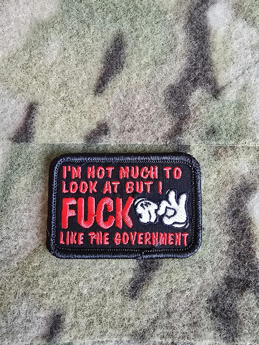 I'm Not Much To Look At But I F*** Like The Government Patch