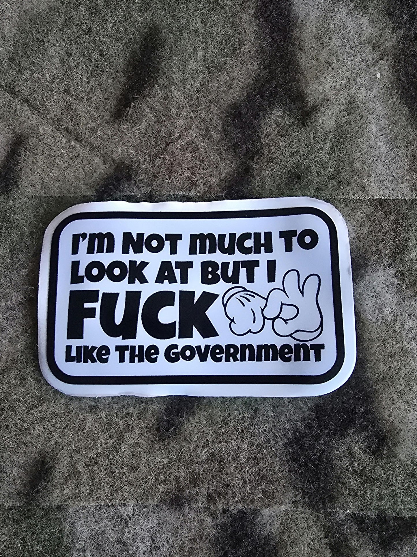 I'm Not Much To Look At But I F**k Like The Government Sticker