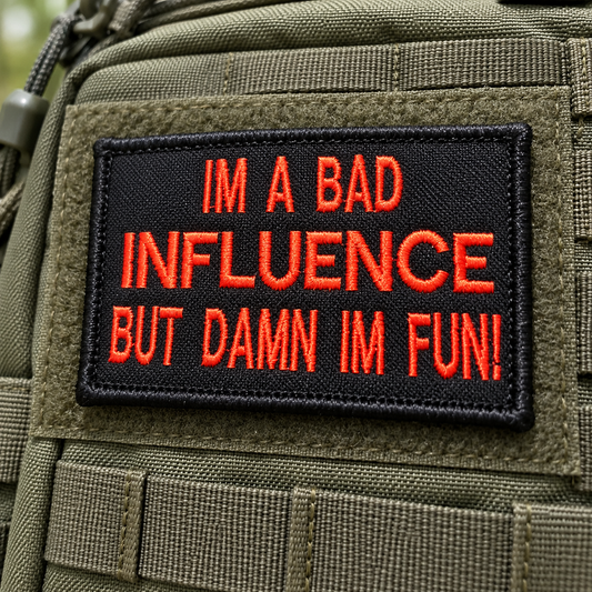 I'm A Bad Influence But Damn I'm Fun! Embroidered Morale Patch | Funny Tactical Patch