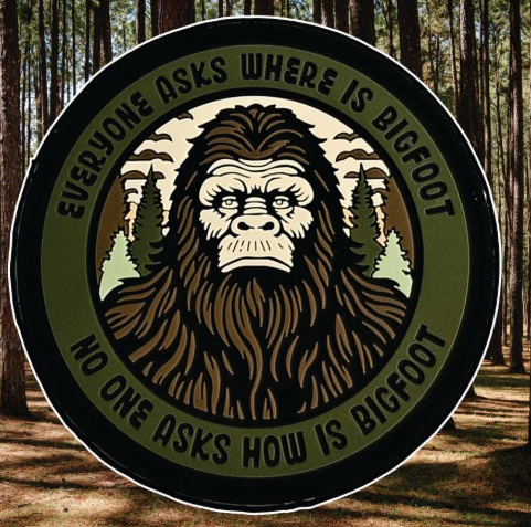 Bigfoot Patch Everyone Asks Where Is Bigfoot - No One Asks How Is Bigfoot - PVC 3"