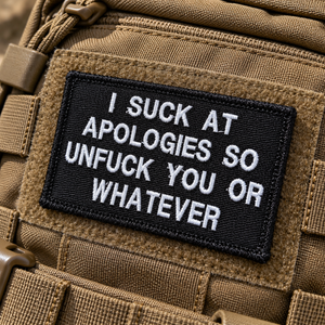 I Suck At Apologies So Unfuck You Or Whatever Embroidered Morale Patch | Funny Tactical Patch