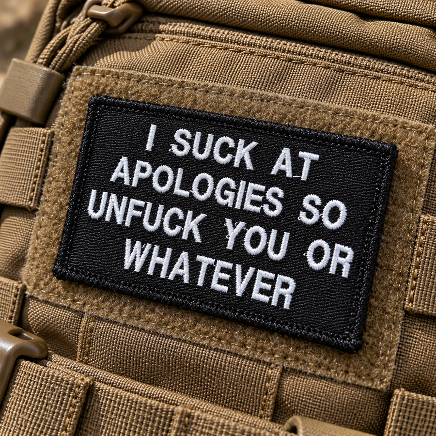 I Suck At Apologies So Unfuck You Or Whatever Embroidered Morale Patch | Funny Tactical Patch