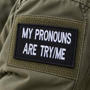 My Pronouns Are Try/Me Embroidered Morale Patch | Funny Tactical Patch