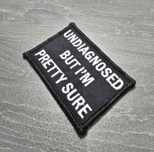 “Undiagnosed But I’m Pretty Sure” Morale Patch – 2" x 3" Funny Tactical Patch