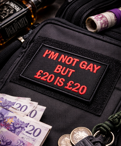 I’m Not Gay But £20 Is £20 Patch – 2” x 3” Funny Morale Patch | Live Preview | 2"x3" | 2"x4" | 3"x6"