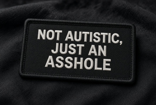 Not Autistic, Just An Asshole| Live Preview | Funny Autism Neurodivergent Morale Patch – Velcro Backed | 2"x3" | 2"x4" | 3"x6"
