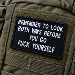 Remember To Look Both Ways When You Go Fuck Yourself Embroidered Morale Patch | Funny Tactical Patch